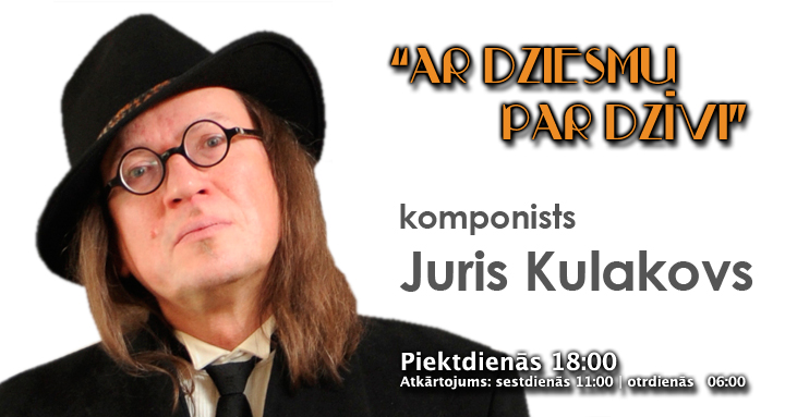 “Ar dziesmu par dzīvi” – mūziķis un komponists  Juris Kulakovs