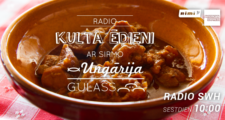 Radio Kulta Ēdieni – Ungārija.Gulašs