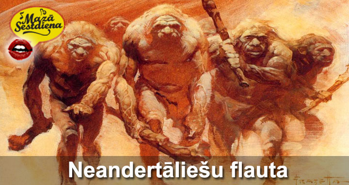 Mazā Sestdiena – Neandertāliešu flauta