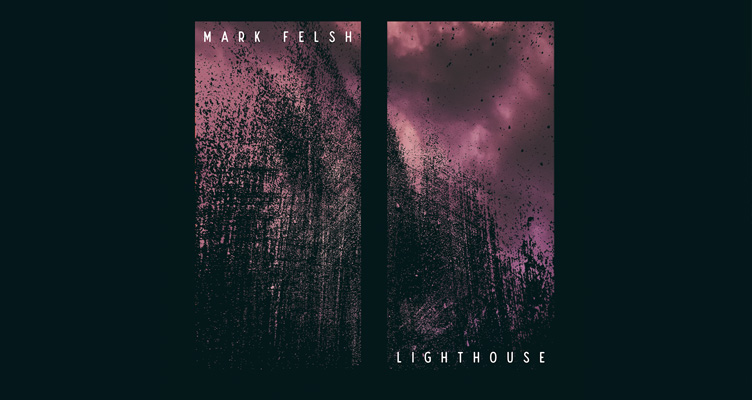 Mark Felsh – LIGHTHOUSE